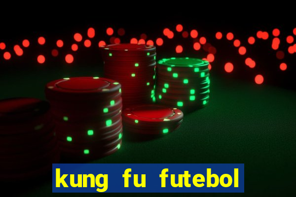 kung fu futebol clube filme completo dublado download via mega